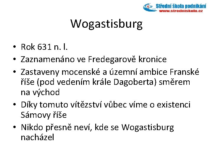 Wogastisburg • Rok 631 n. l. • Zaznamenáno ve Fredegarově kronice • Zastaveny mocenské