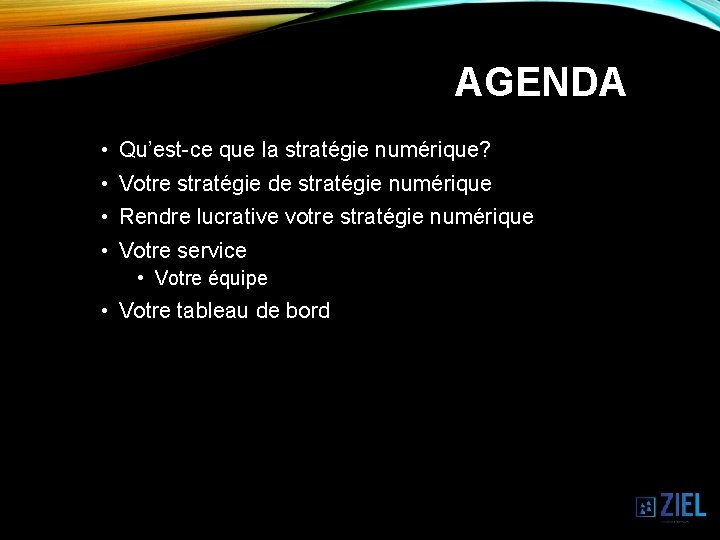 AGENDA • Qu’est-ce que la stratégie numérique? • Votre stratégie de stratégie numérique •