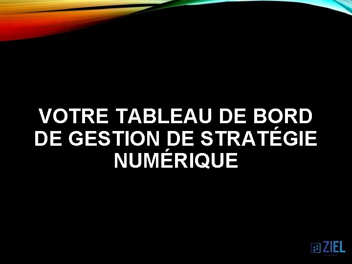 VOTRE TABLEAU DE BORD DE GESTION DE STRATÉGIE NUMÉRIQUE 