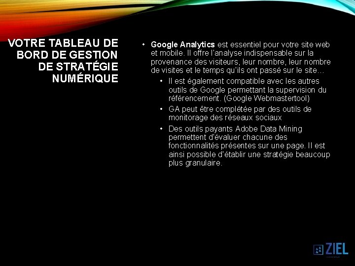 VOTRE TABLEAU DE BORD DE GESTION DE STRATÉGIE NUMÉRIQUE • Google Analytics est essentiel