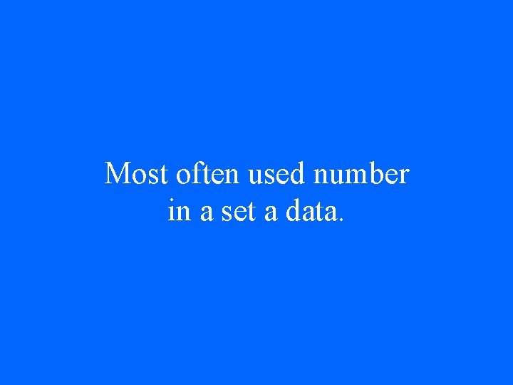 Most often used number in a set a data. 