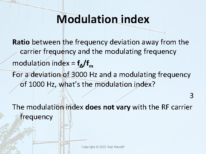 Modulation index Ratio between the frequency deviation away from the carrier frequency and the Modulation index Ratio between the frequency deviation away from the carrier frequency and the