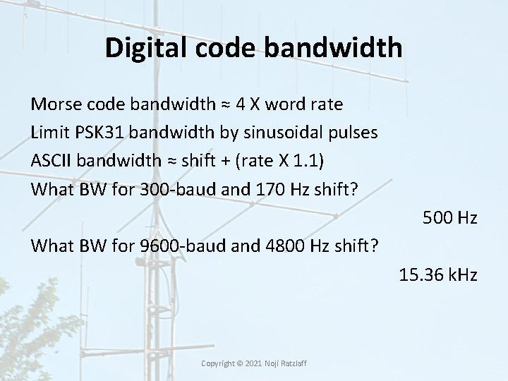 Digital code bandwidth Morse code bandwidth ≈ 4 X word rate Limit PSK 31 Digital code bandwidth Morse code bandwidth ≈ 4 X word rate Limit PSK 31