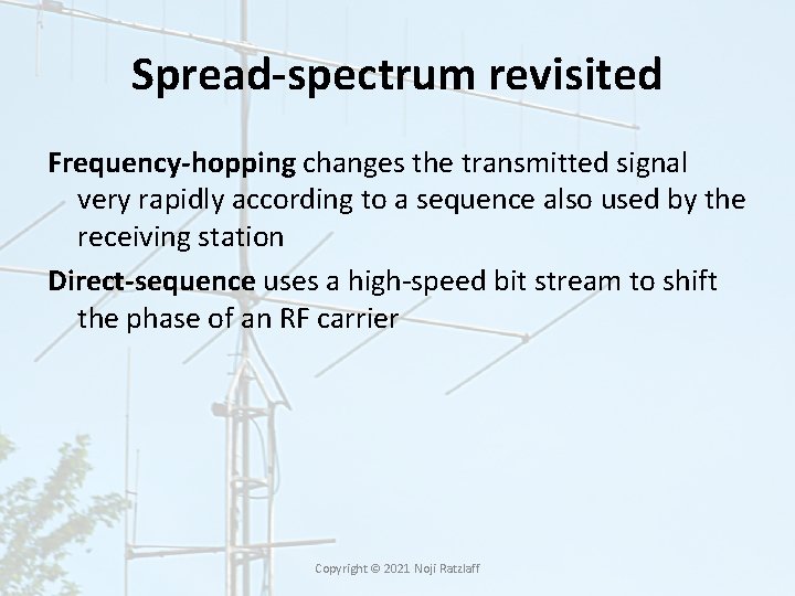Spread-spectrum revisited Frequency-hopping changes the transmitted signal very rapidly according to a sequence also Spread-spectrum revisited Frequency-hopping changes the transmitted signal very rapidly according to a sequence also