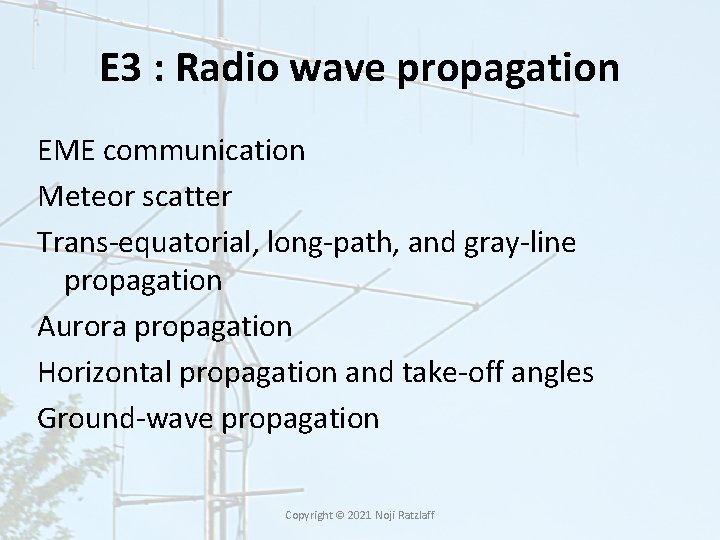 E 3 : Radio wave propagation EME communication Meteor scatter Trans-equatorial, long-path, and gray-line E 3 : Radio wave propagation EME communication Meteor scatter Trans-equatorial, long-path, and gray-line