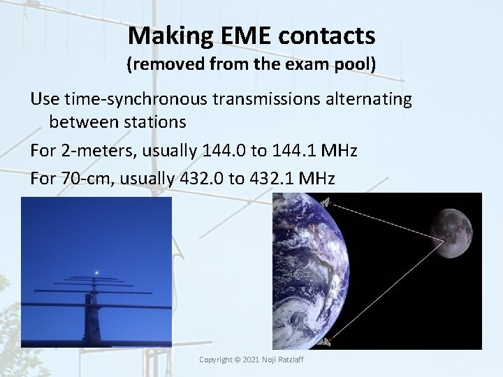 Making EME contacts (removed from the exam pool) Use time-synchronous transmissions alternating between stations Making EME contacts (removed from the exam pool) Use time-synchronous transmissions alternating between stations