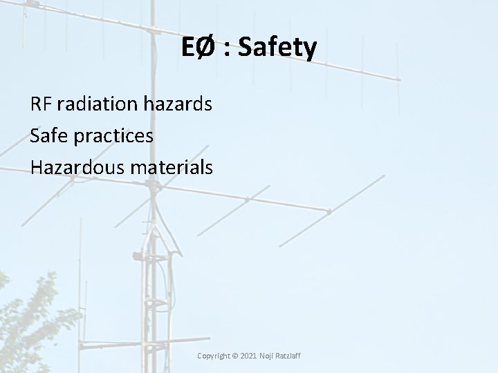 EØ : Safety RF radiation hazards Safe practices Hazardous materials Copyright © 2021 Noji EØ : Safety RF radiation hazards Safe practices Hazardous materials Copyright © 2021 Noji