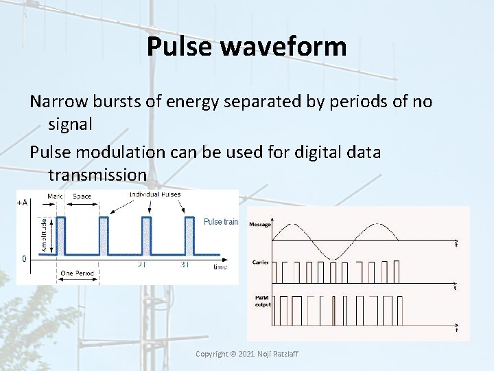 Pulse waveform Narrow bursts of energy separated by periods of no signal Pulse modulation Pulse waveform Narrow bursts of energy separated by periods of no signal Pulse modulation