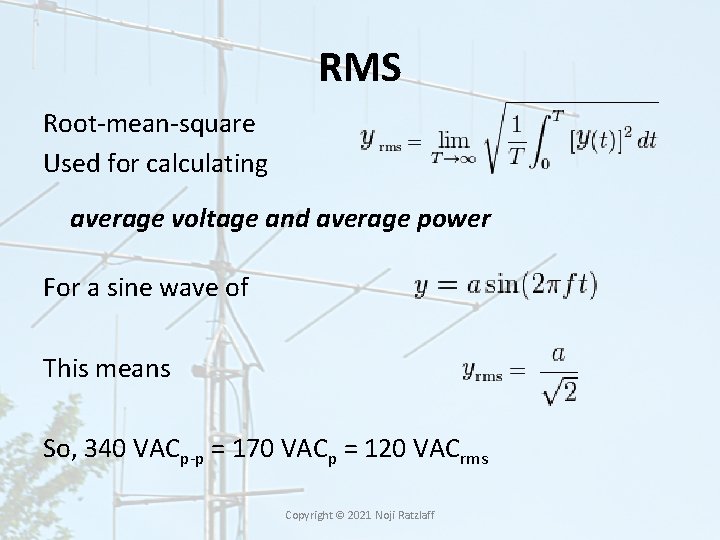 RMS Root-mean-square Used for calculating average voltage and average power For a sine wave RMS Root-mean-square Used for calculating average voltage and average power For a sine wave