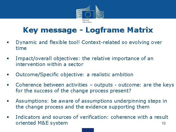 Key message - Logframe Matrix § Dynamic and flexible tool! Context-related so evolving over