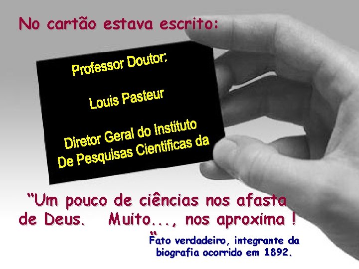 No cartão estava escrito: “Um pouco de ciências nos afasta de Deus. Muito. . No cartão estava escrito: “Um pouco de ciências nos afasta de Deus. Muito. .