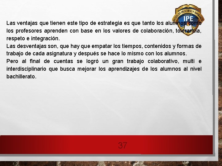 Las ventajas que tienen este tipo de estrategia es que tanto los alumnos como