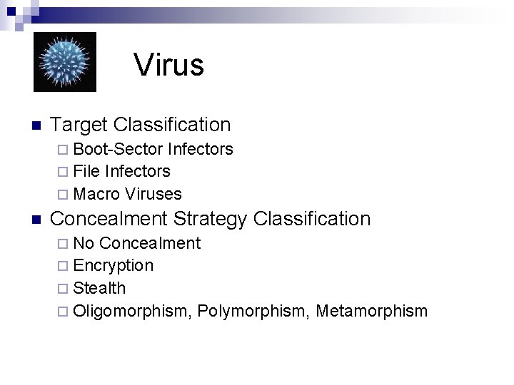 Virus n Target Classification ¨ Boot-Sector Infectors ¨ File Infectors ¨ Macro Viruses n
