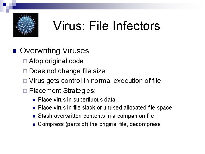 Virus: File Infectors n Overwriting Viruses ¨ Atop original code ¨ Does not change