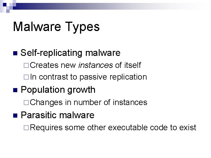 Malware Types n Self-replicating malware ¨ Creates new instances of itself ¨ In contrast