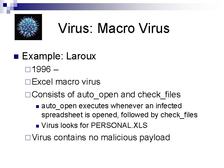 Virus: Macro Virus n Example: Laroux ¨ 1996 – ¨ Excel macro virus ¨