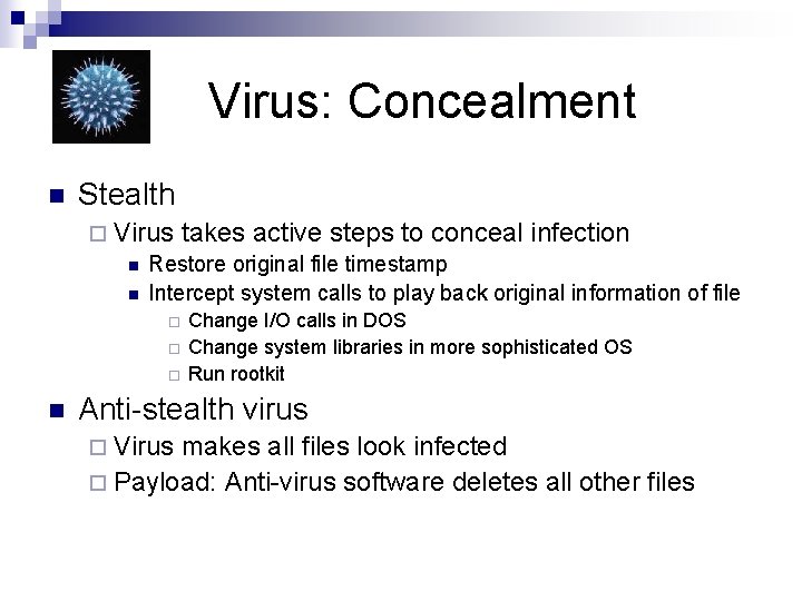Virus: Concealment n Stealth ¨ Virus takes active steps to conceal infection n Restore