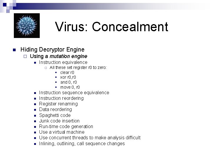 Virus: Concealment n Hiding Decryptor Engine ¨ Using a mutation engine n Instruction equivalence