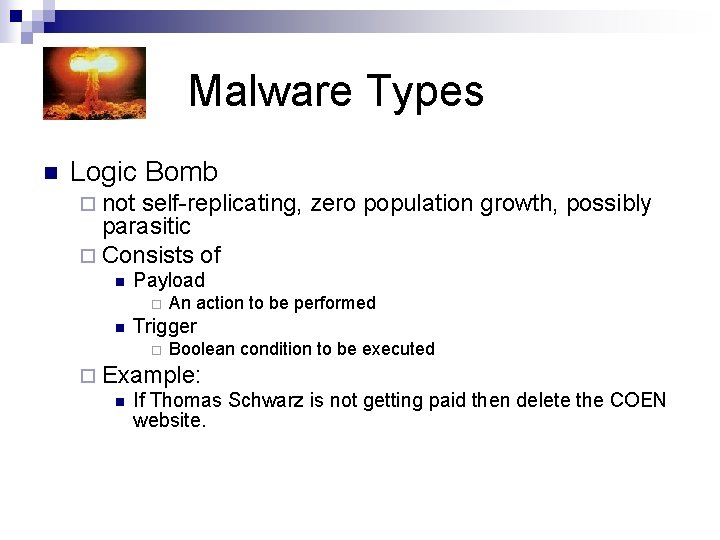 Malware Types n Logic Bomb ¨ not self-replicating, zero population growth, possibly parasitic ¨