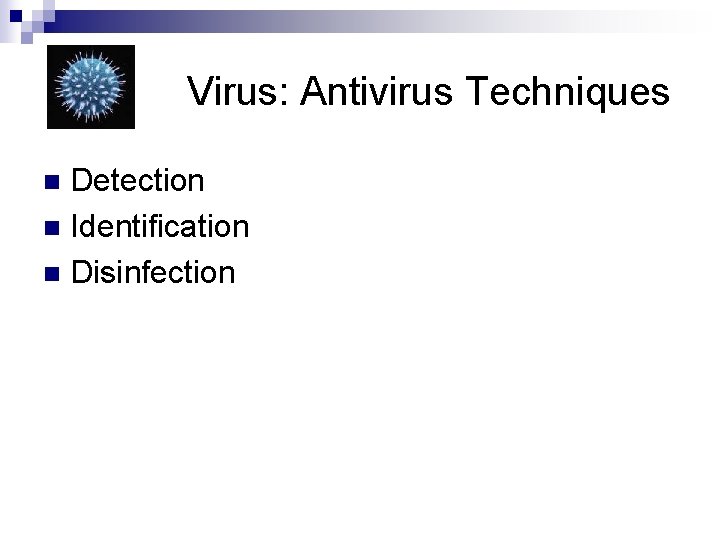Virus: Antivirus Techniques Detection n Identification n Disinfection n 