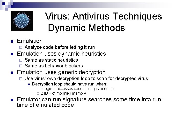 Virus: Antivirus Techniques Dynamic Methods n Emulation ¨ n Emulation uses dynamic heuristics ¨