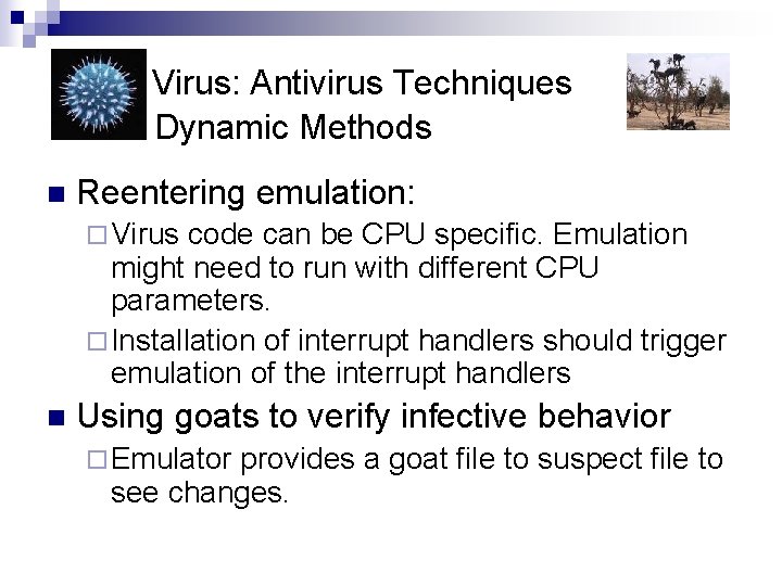 Virus: Antivirus Techniques Dynamic Methods n Reentering emulation: ¨ Virus code can be CPU