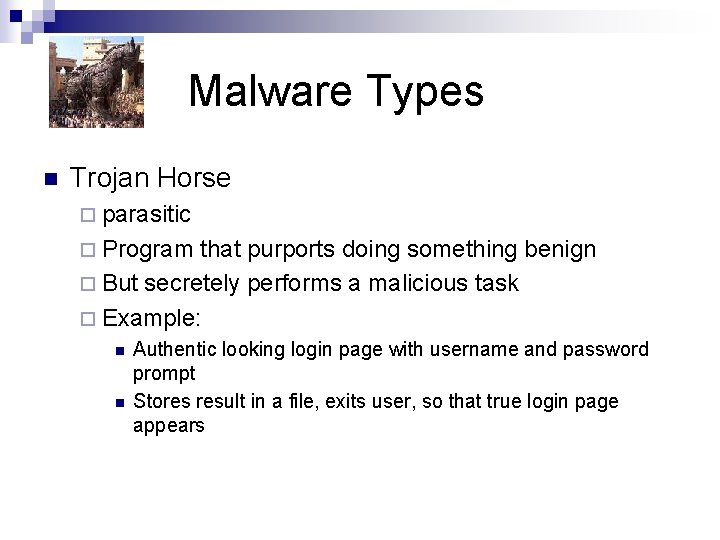 Malware Types n Trojan Horse ¨ parasitic ¨ Program that purports doing something benign
