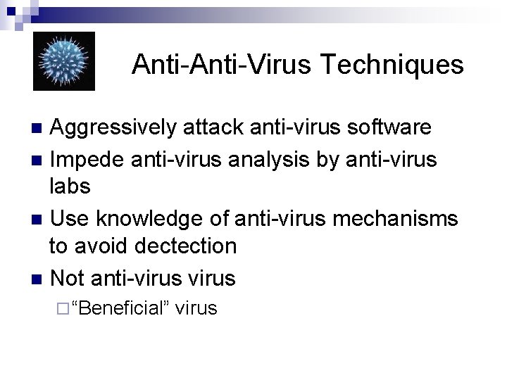 Anti-Virus Techniques Aggressively attack anti-virus software n Impede anti-virus analysis by anti-virus labs n