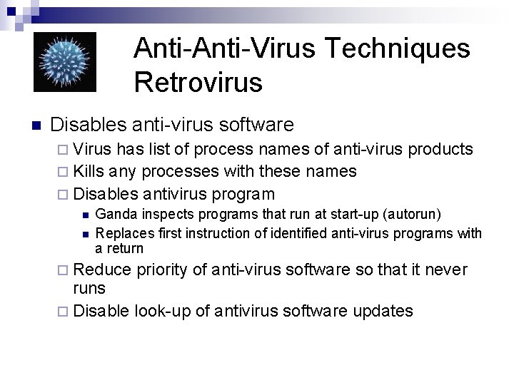 Anti-Virus Techniques Retrovirus n Disables anti-virus software ¨ Virus has list of process names