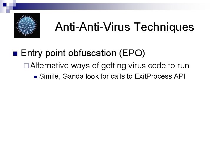 Anti-Virus Techniques n Entry point obfuscation (EPO) ¨ Alternative n ways of getting virus