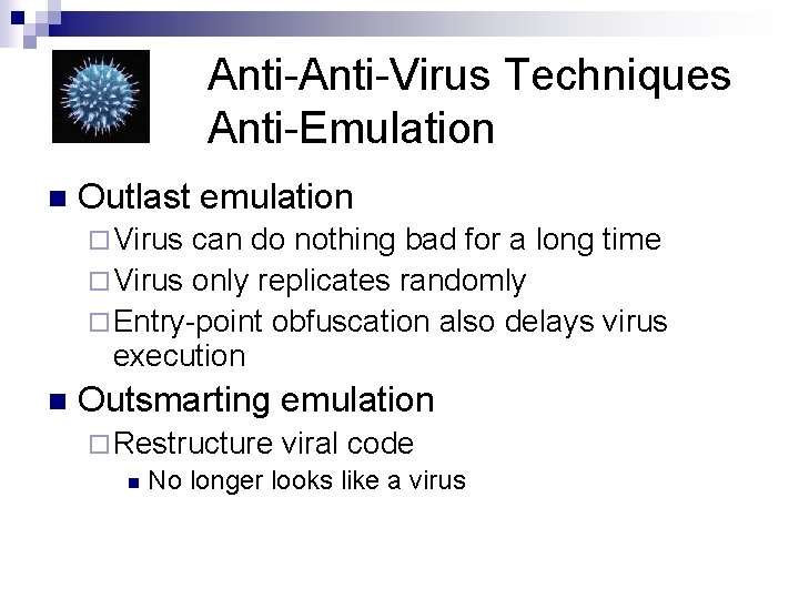 Anti-Virus Techniques Anti-Emulation n Outlast emulation ¨ Virus can do nothing bad for a