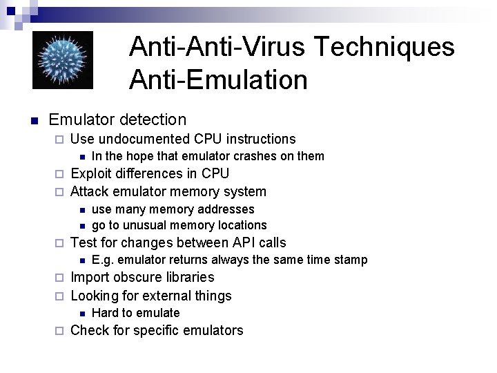 Anti-Virus Techniques Anti-Emulation n Emulator detection ¨ Use undocumented CPU instructions n In the