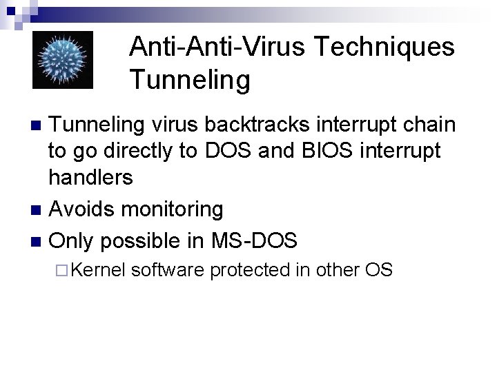 Anti-Virus Techniques Tunneling virus backtracks interrupt chain to go directly to DOS and BIOS