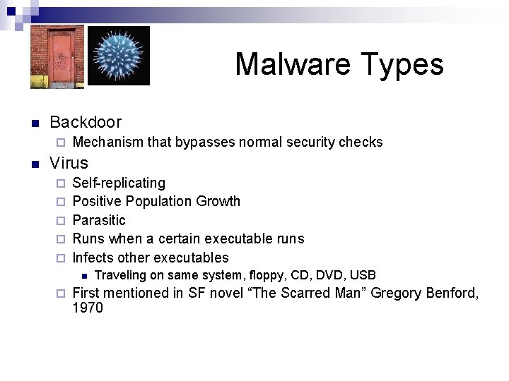 Malware Types n Backdoor ¨ n Mechanism that bypasses normal security checks Virus ¨