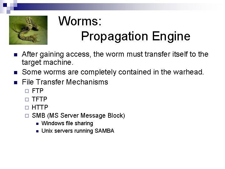 Worms: Propagation Engine n n n After gaining access, the worm must transfer itself