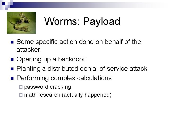 Worms: Payload n n Some specific action done on behalf of the attacker. Opening