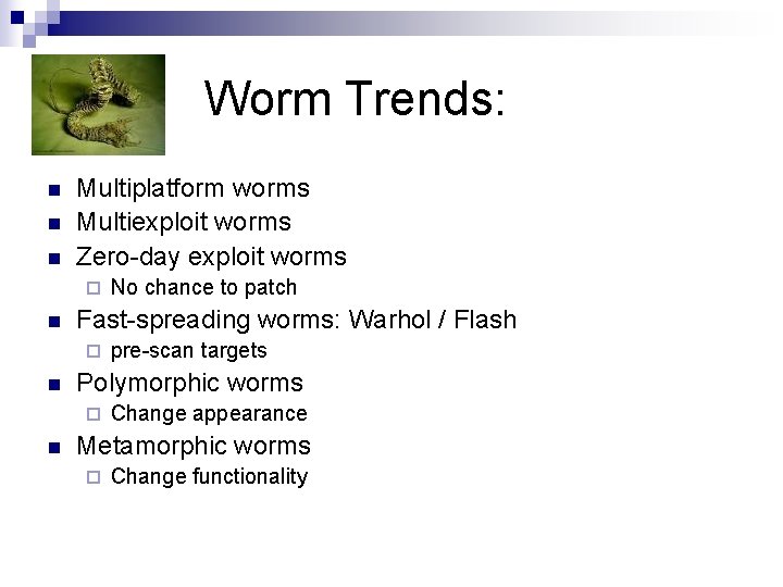 Worm Trends: n n n Multiplatform worms Multiexploit worms Zero-day exploit worms ¨ n