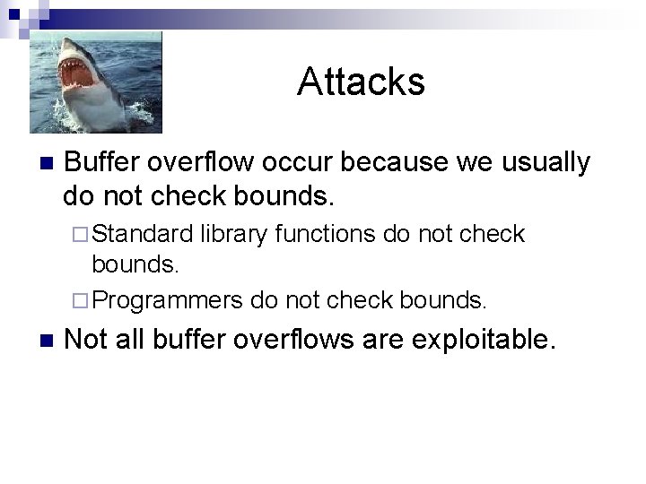 Strings n Attacks Buffer overflow occur because we usually do not check bounds. ¨