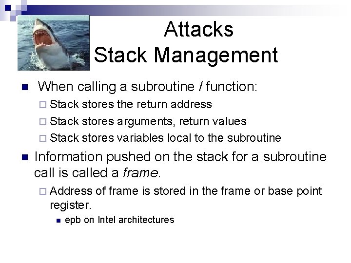 Attacks Stack Management n When calling a subroutine / function: ¨ Stack stores the