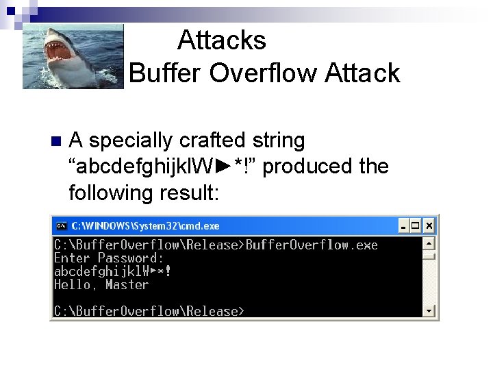 Attacks Buffer Overflow Attack n A specially crafted string “abcdefghijkl. W►*!” produced the following