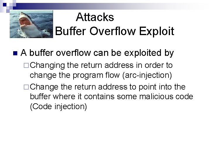Attacks Buffer Overflow Exploit n A buffer overflow can be exploited by ¨ Changing