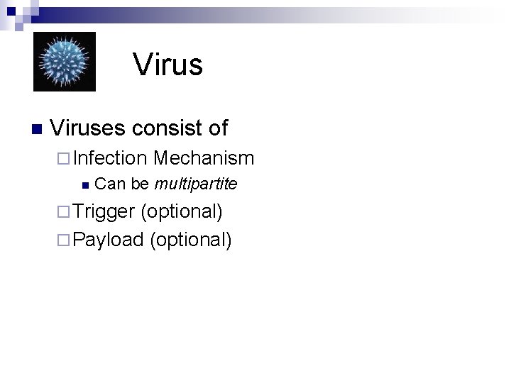 Virus n Viruses consist of ¨ Infection n Mechanism Can be multipartite ¨ Trigger