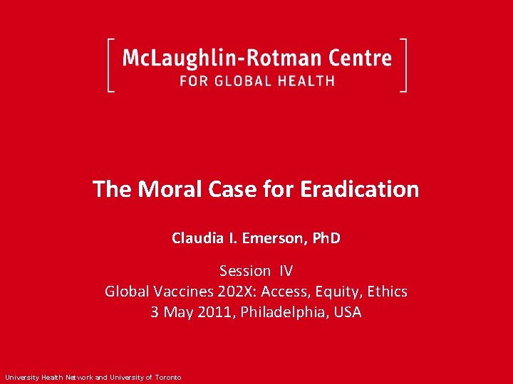 The Moral Case for Eradication Claudia I. Emerson, Ph. D Session IV Global Vaccines