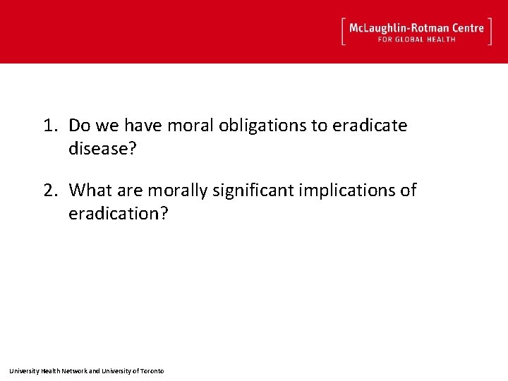 1. Do we have moral obligations to eradicate disease? 2. What are morally significant