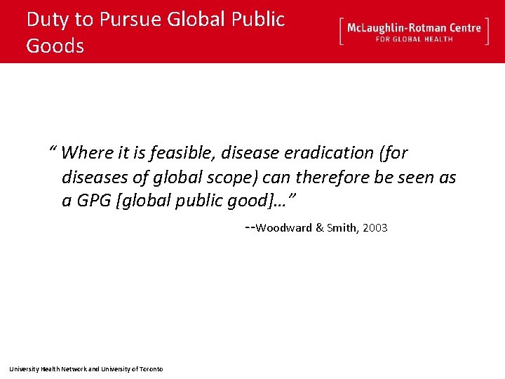 Duty to Pursue Global Public Goods “ Where it is feasible, disease eradication (for