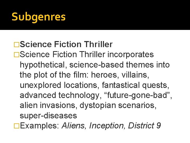 Subgenres �Science Fiction Thriller incorporates hypothetical, science-based themes into the plot of the film: