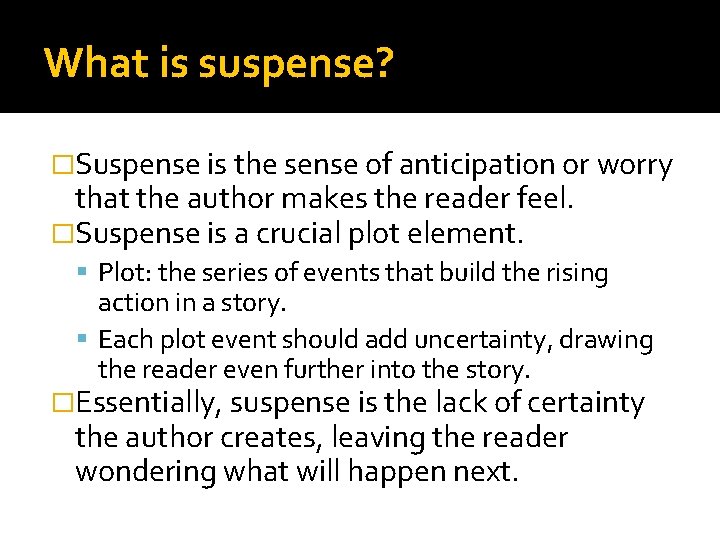 What is suspense? �Suspense is the sense of anticipation or worry that the author