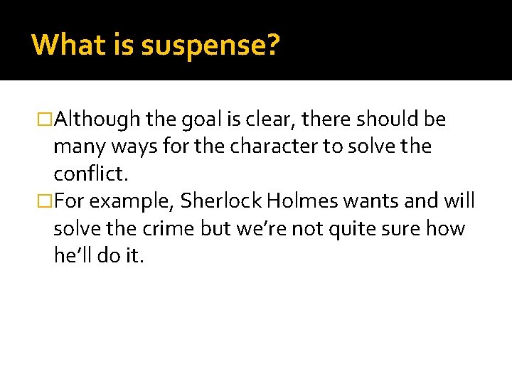 What is suspense? �Although the goal is clear, there should be many ways for