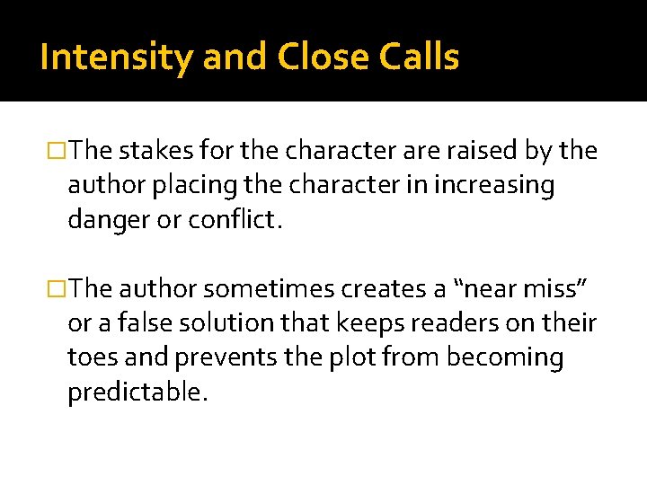 Intensity and Close Calls �The stakes for the character are raised by the author