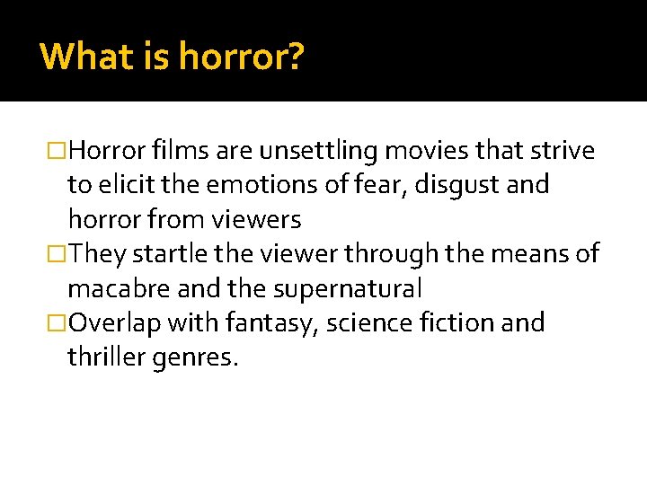 What is horror? �Horror films are unsettling movies that strive to elicit the emotions
